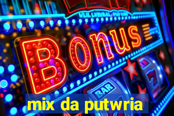 mix da putwria